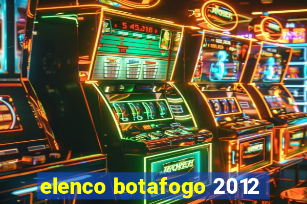 elenco botafogo 2012